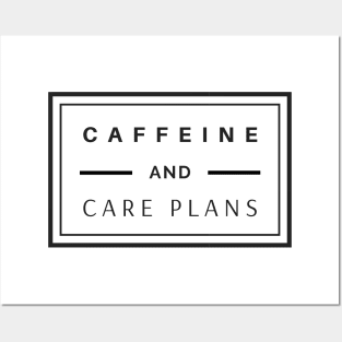 Caffeine and Care Plans black text design, would make a great gift for Nurses or other Medical Staff! Posters and Art